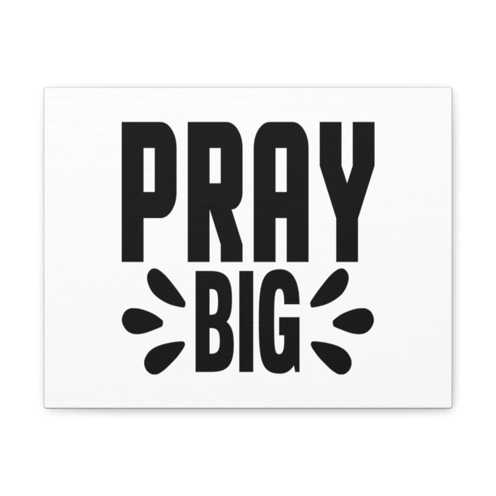 Scripture Walls Pray Big Mark 11:24 Christian Wall Art Bible Verse Print Ready